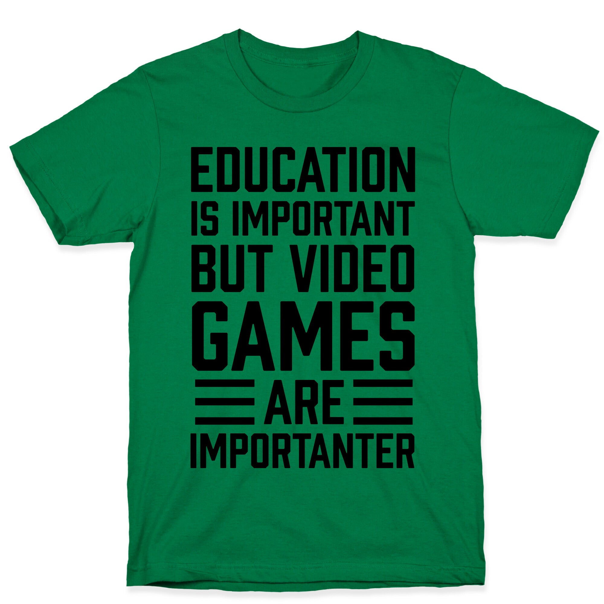 Education Is Important But Video Games Are Importanter T-Shirt