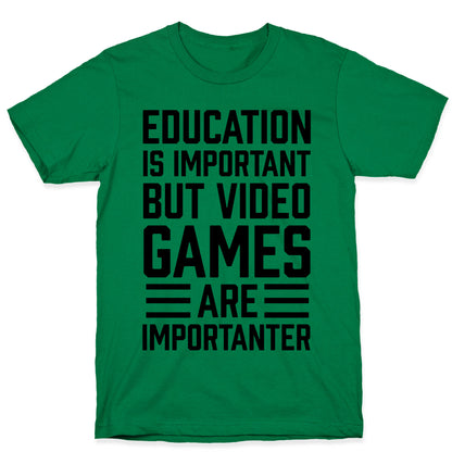 Education Is Important But Video Games Are Importanter T-Shirt