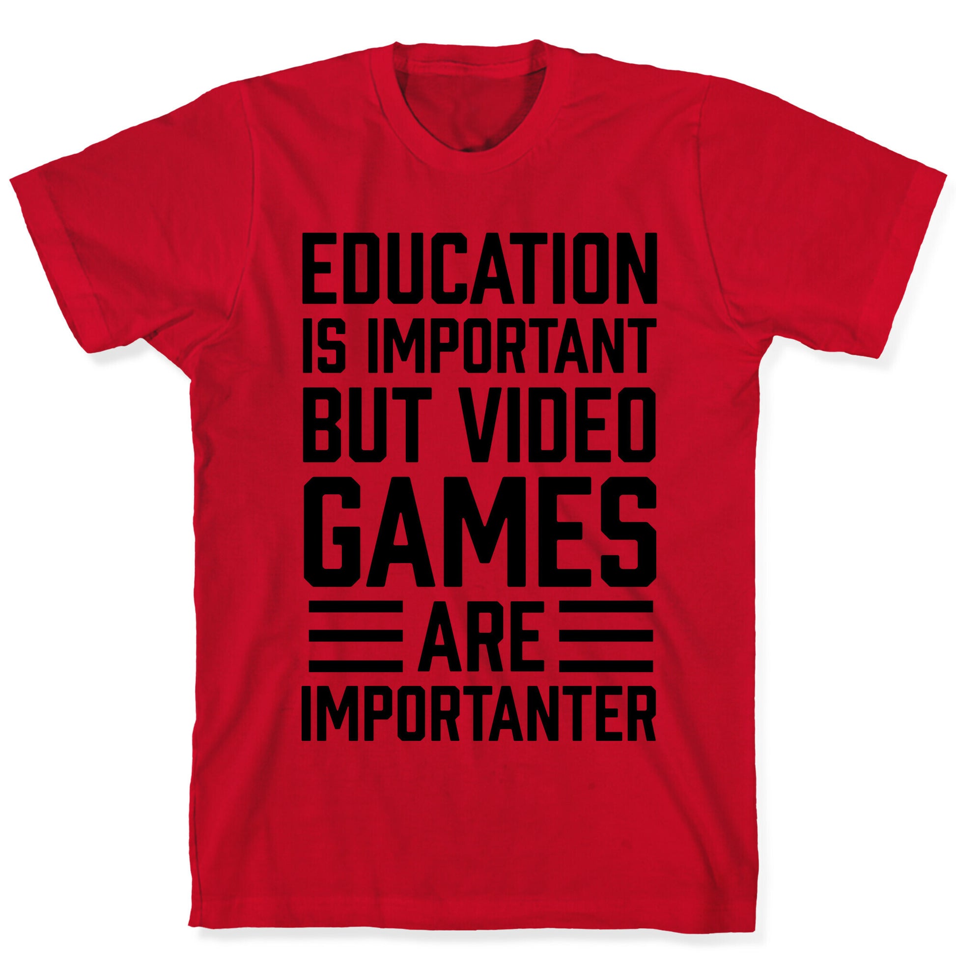 Education Is Important But Video Games Are Importanter T-Shirt