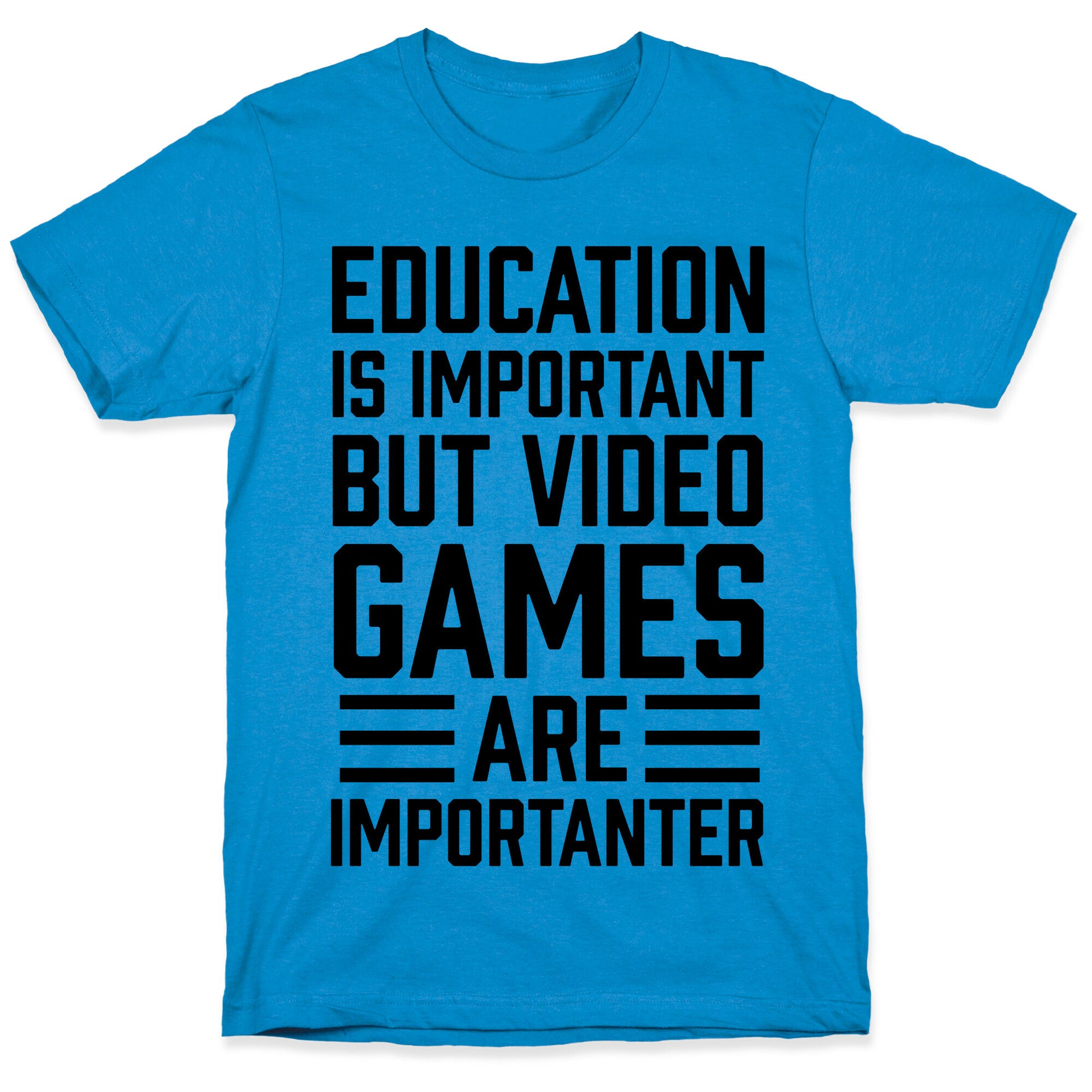 Education Is Important But Video Games Are Importanter T-Shirt