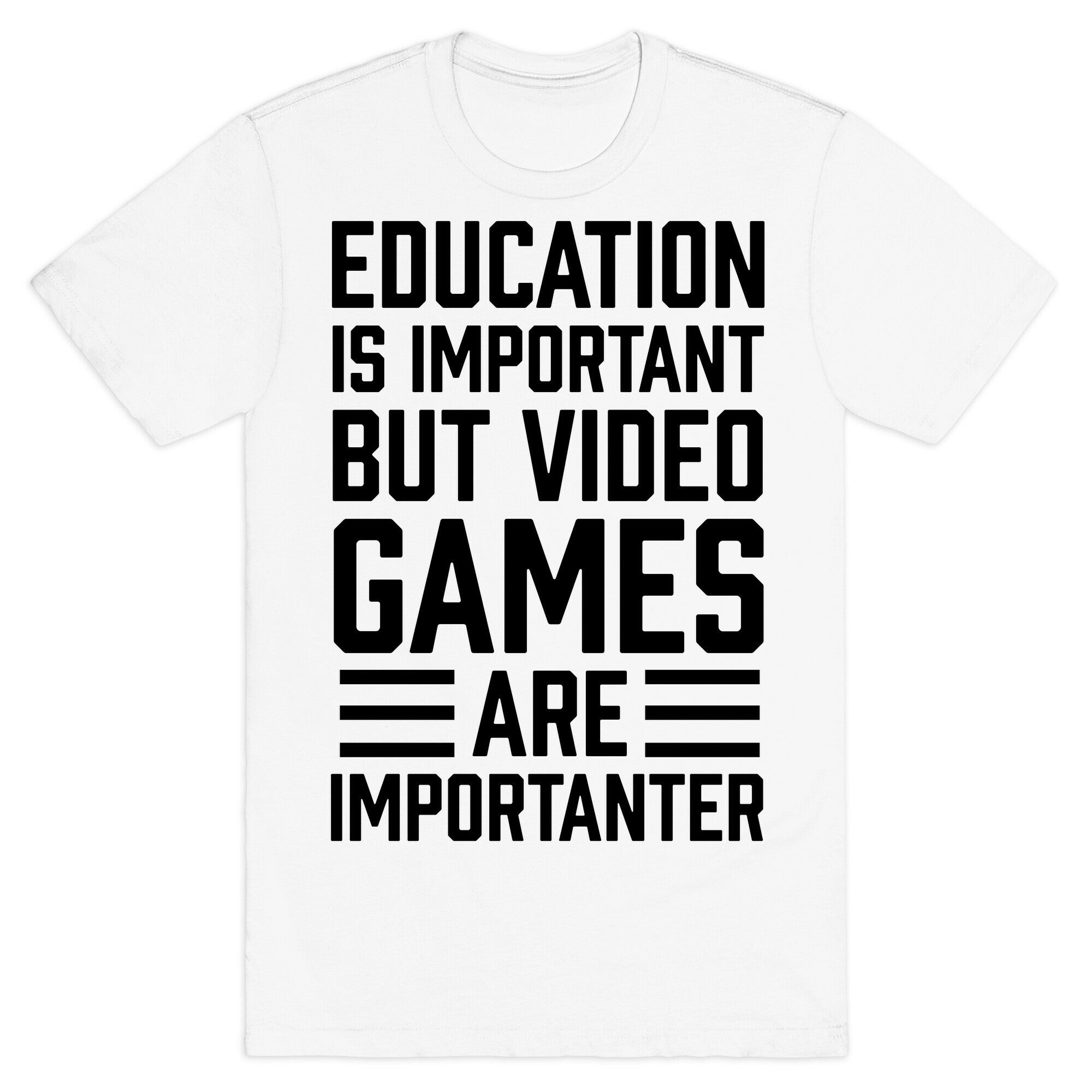 Education Is Important But Video Games Are Importanter T-Shirt