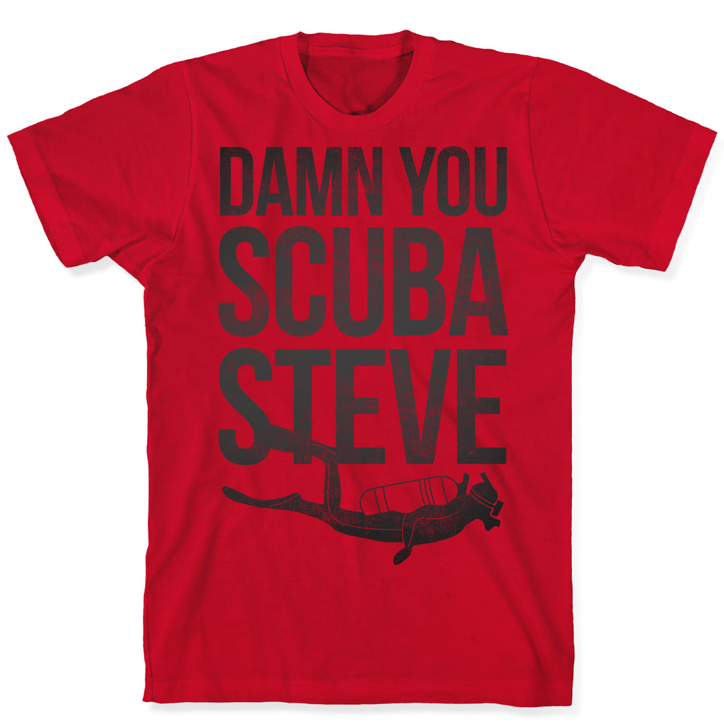 Damn You Scuba Steve T-Shirt
