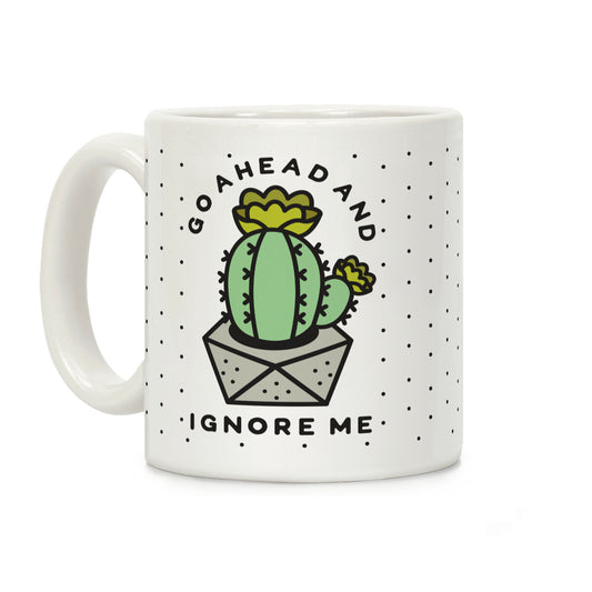 Go Ahead and Ignore Me Coffee Mug