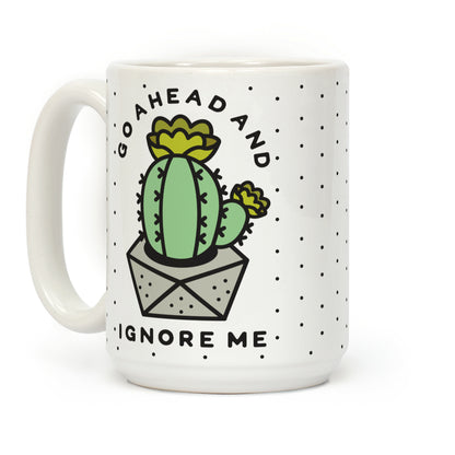 Go Ahead and Ignore Me Coffee Mug