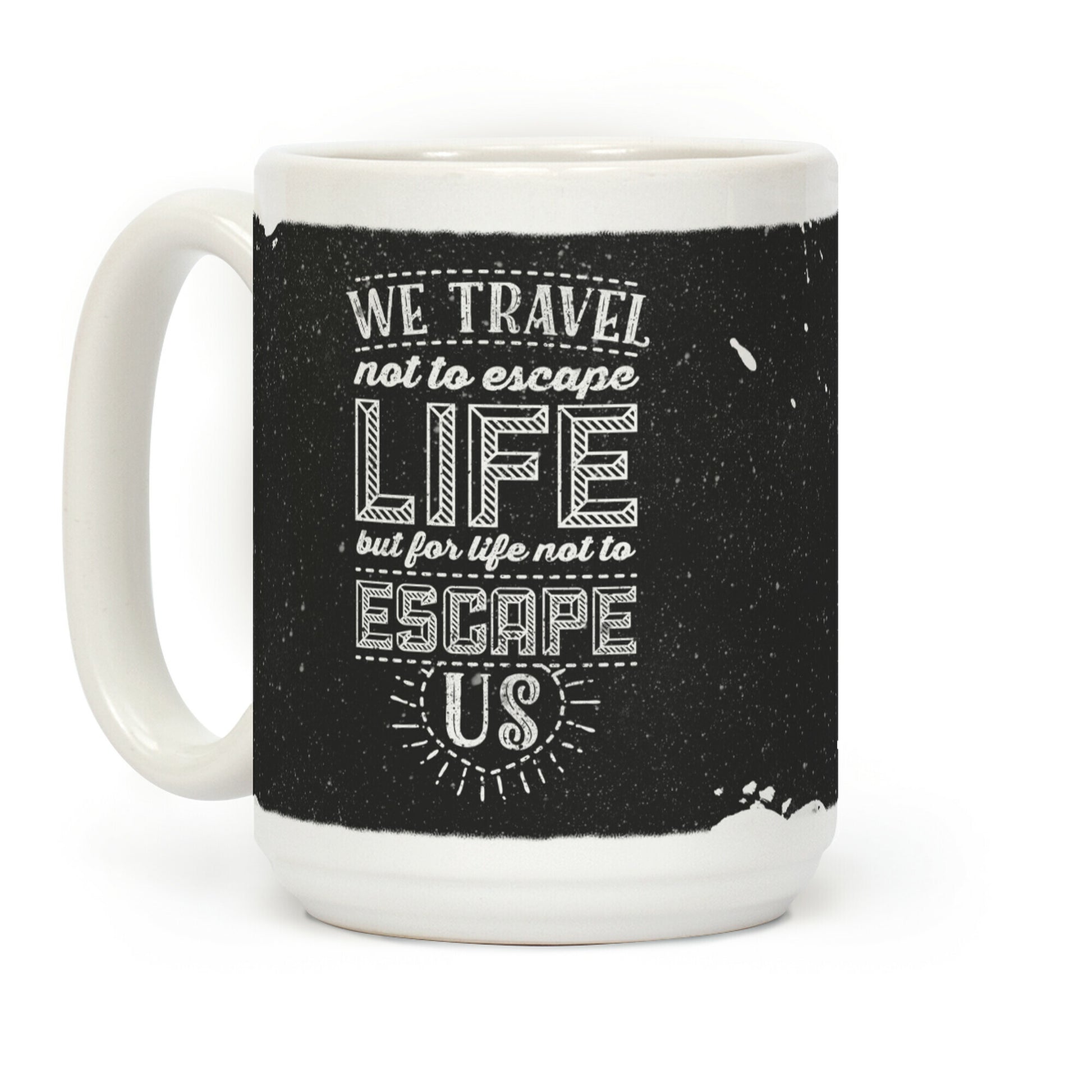 We Travel Not to Escape Life but for Life Not to Escape Us Coffee Mug