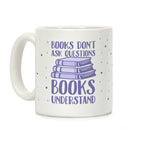 Books Don't Ask Questions Books Understand Coffee Mug