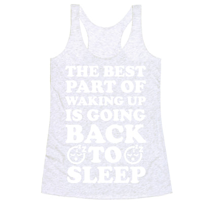 The Best Part Of Waking Up Is Going Back To Sleep Racerback Tank