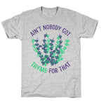 Ain't Nobody Got Thyme for That T-Shirt
