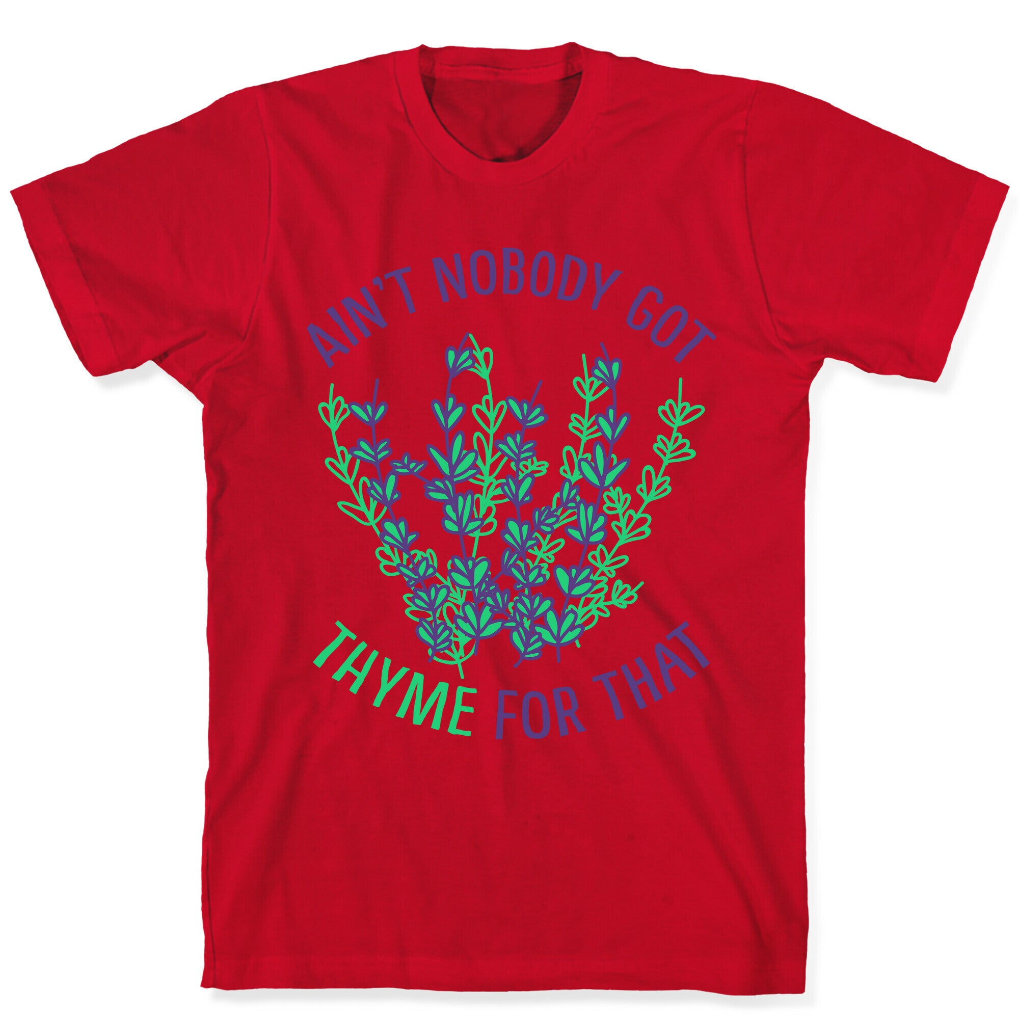 Ain't Nobody Got Thyme for That T-Shirt