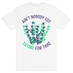 Ain't Nobody Got Thyme for That T-Shirt