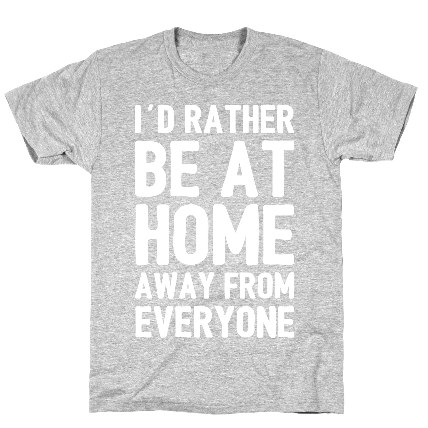 I'd Rather Be At Home Away From Everyone T-Shirt