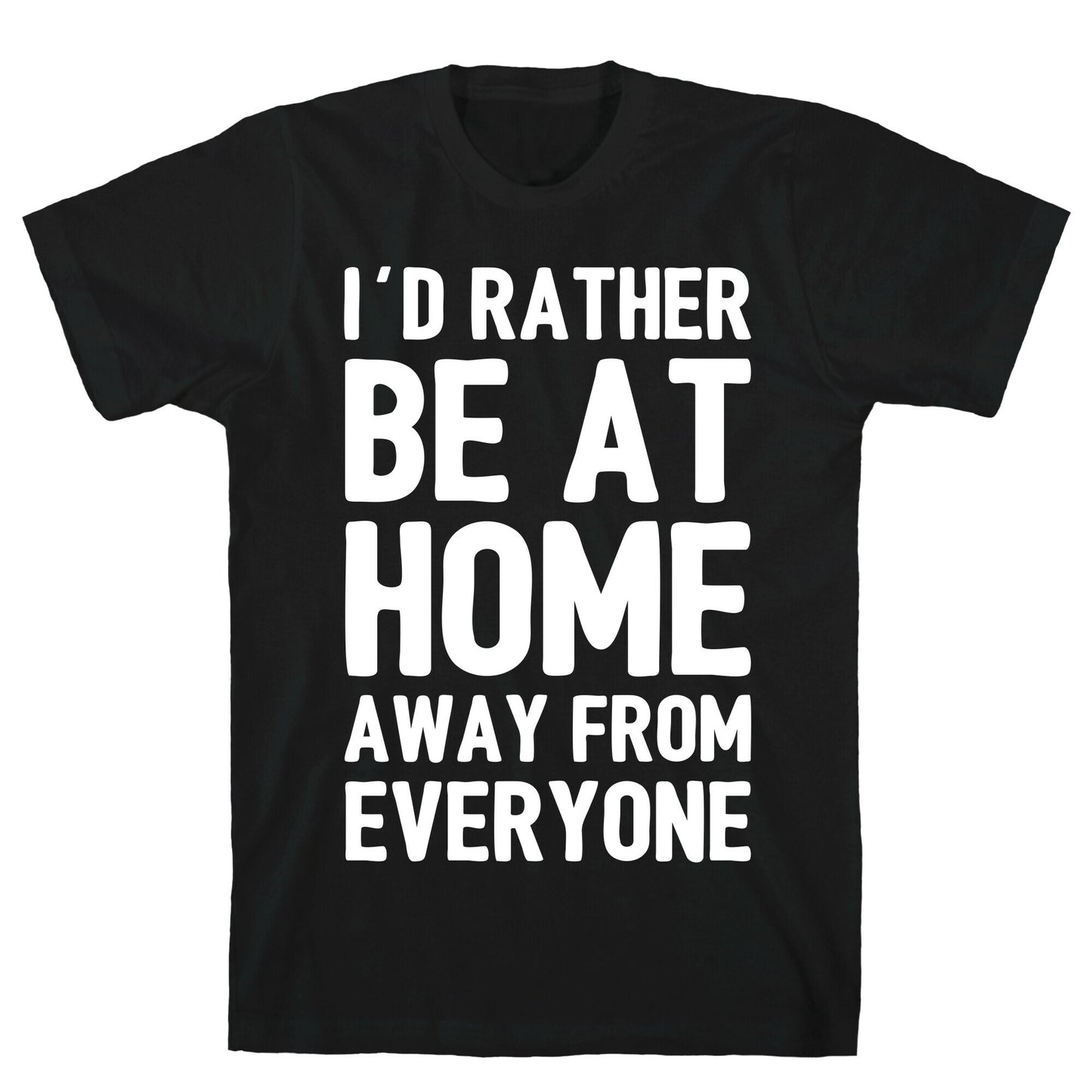 I'd Rather Be At Home Away From Everyone T-Shirt