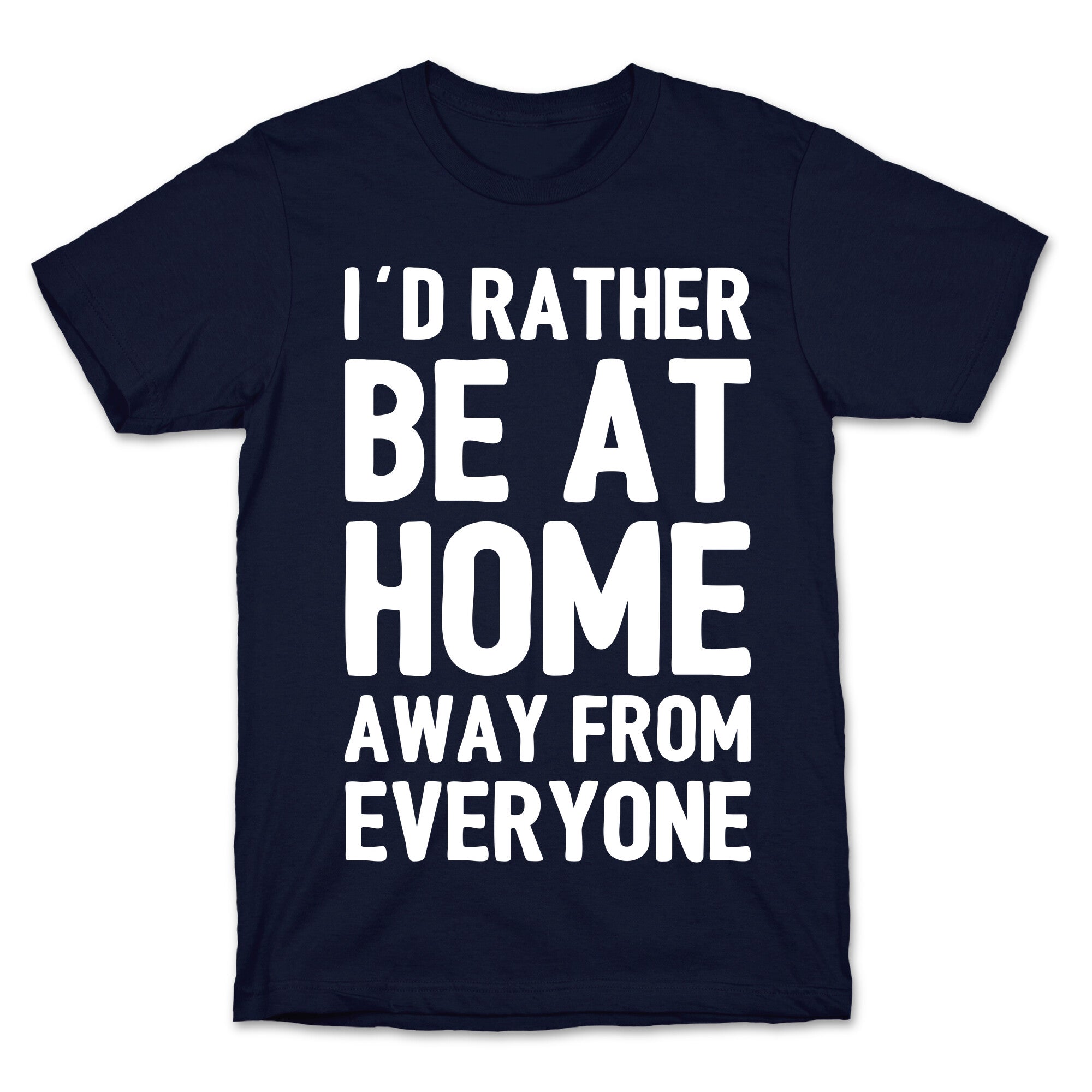 I'd Rather Be At Home Away From Everyone T-Shirt