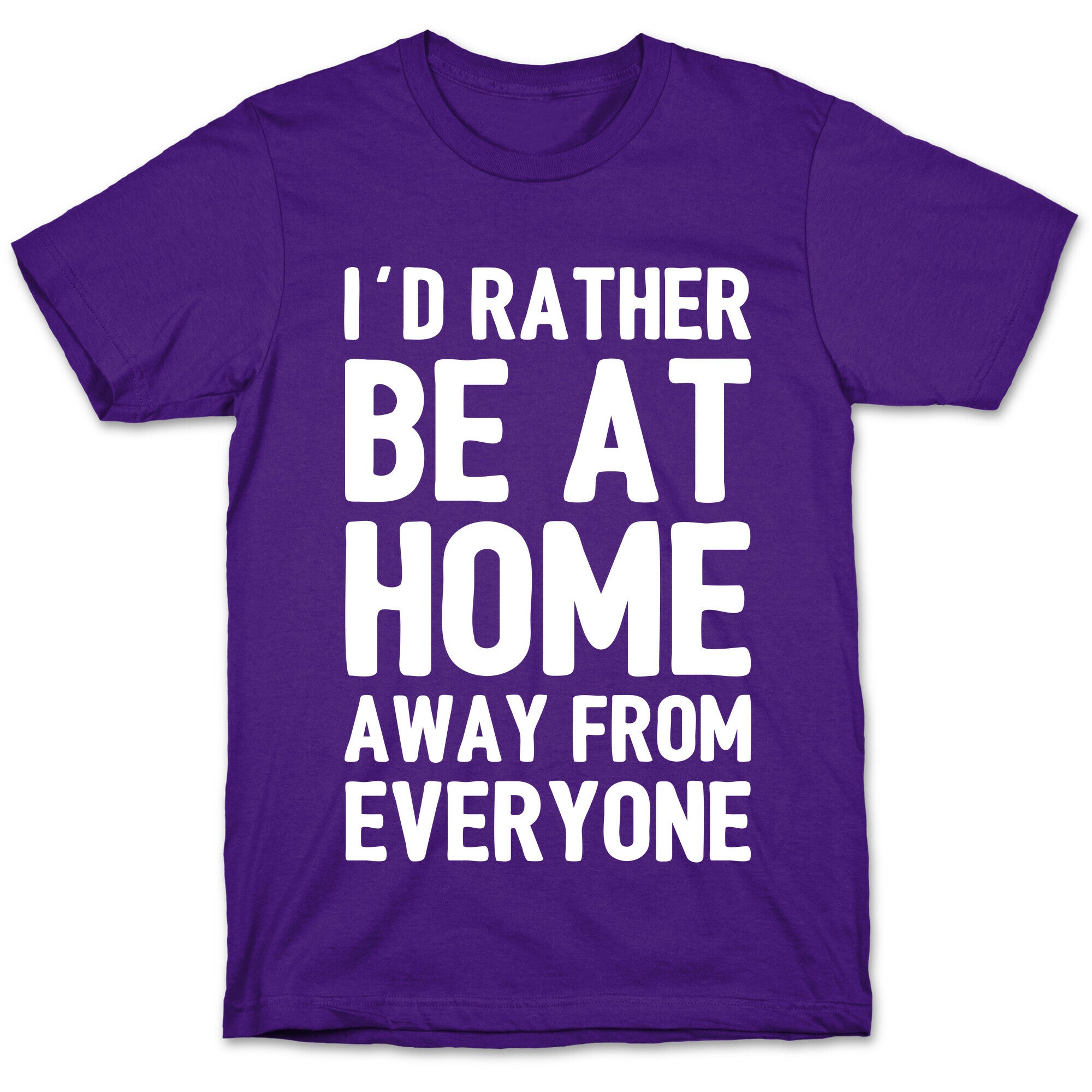 I'd Rather Be At Home Away From Everyone T-Shirt