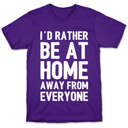 I'd Rather Be At Home Away From Everyone T-Shirt