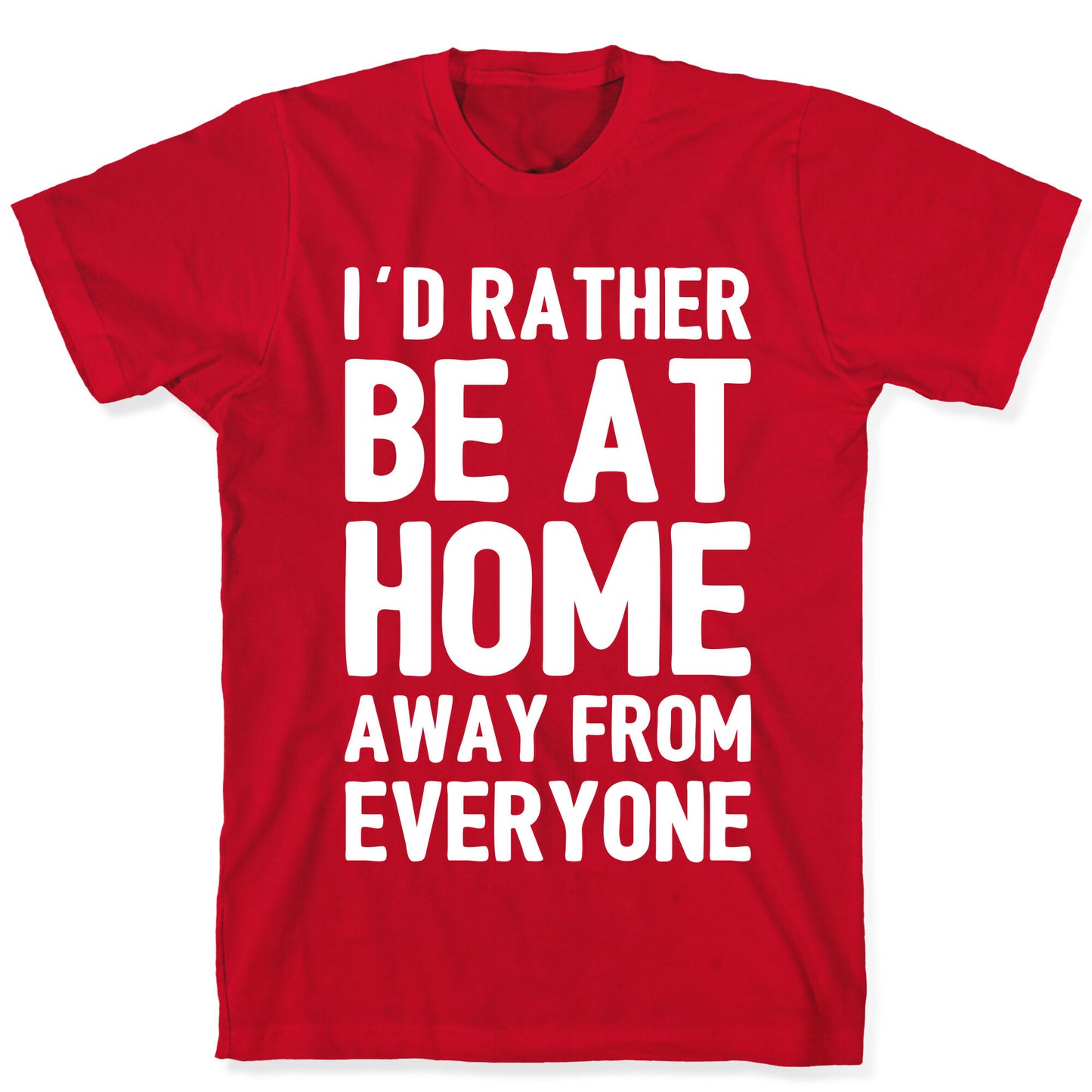 I'd Rather Be At Home Away From Everyone T-Shirt