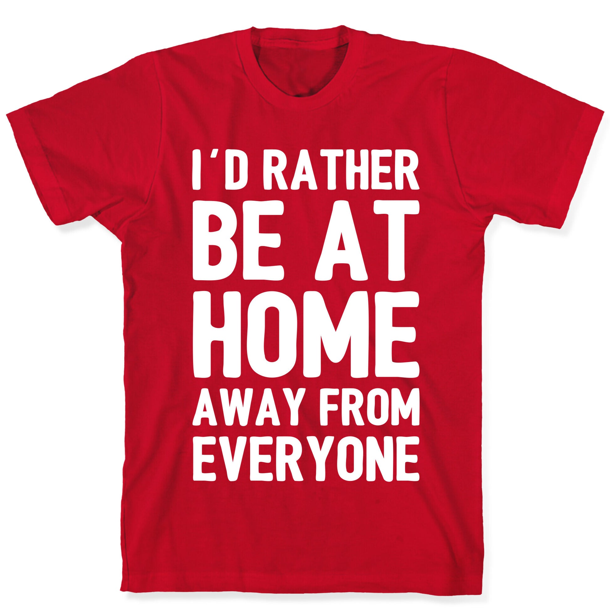 I'd Rather Be At Home Away From Everyone T-Shirt