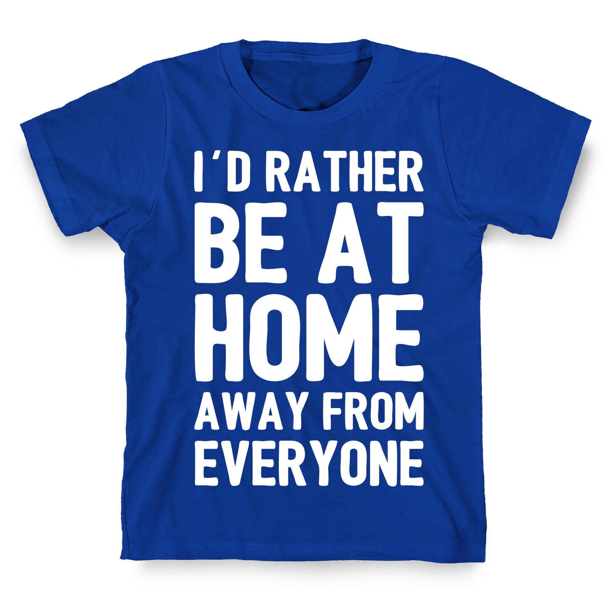 I'd Rather Be At Home Away From Everyone T-Shirt
