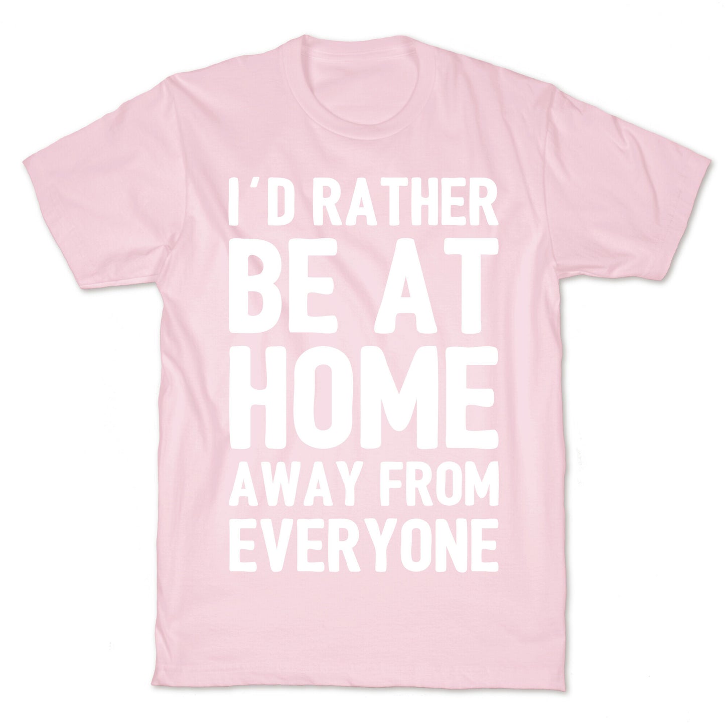 I'd Rather Be At Home Away From Everyone T-Shirt