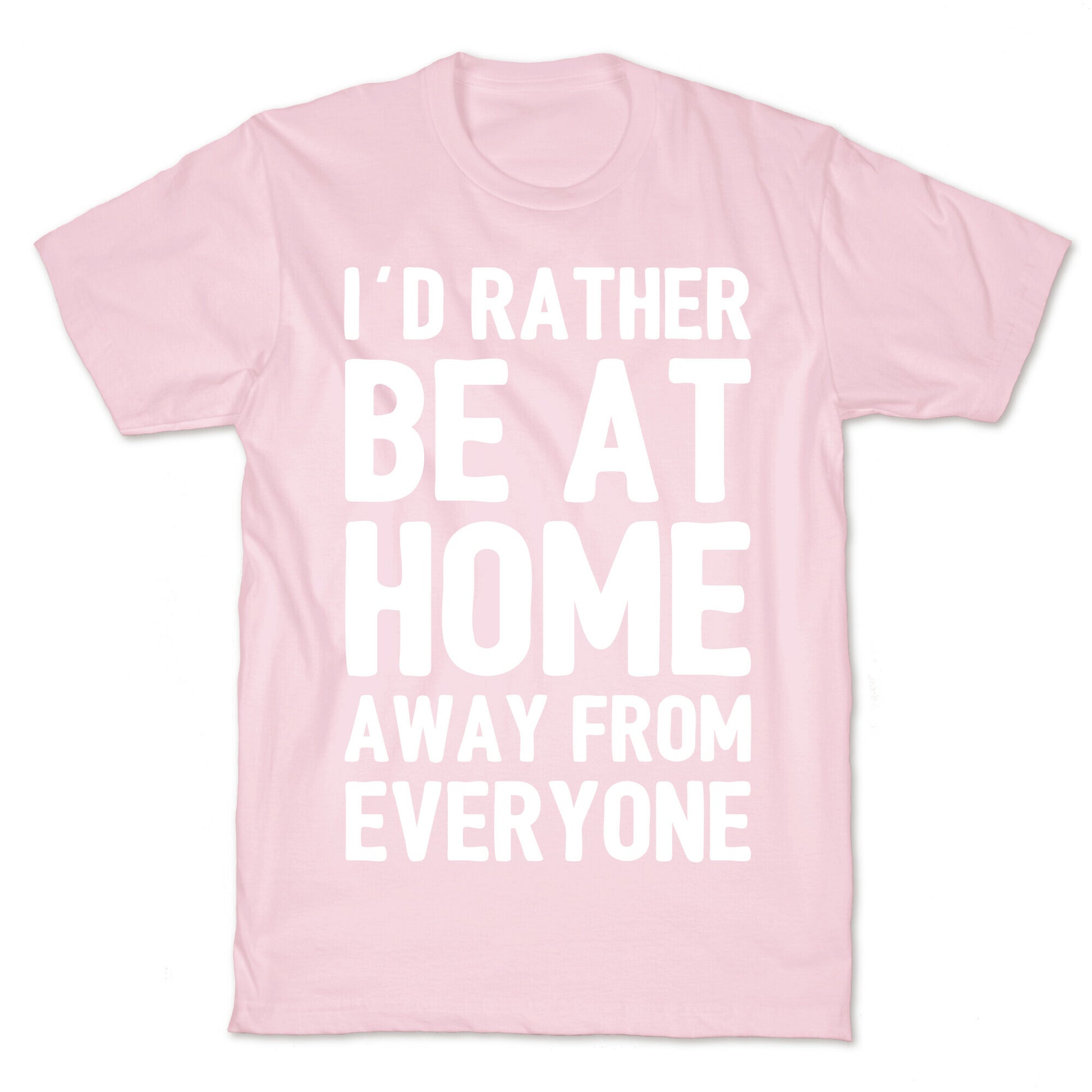 I'd Rather Be At Home Away From Everyone T-Shirt