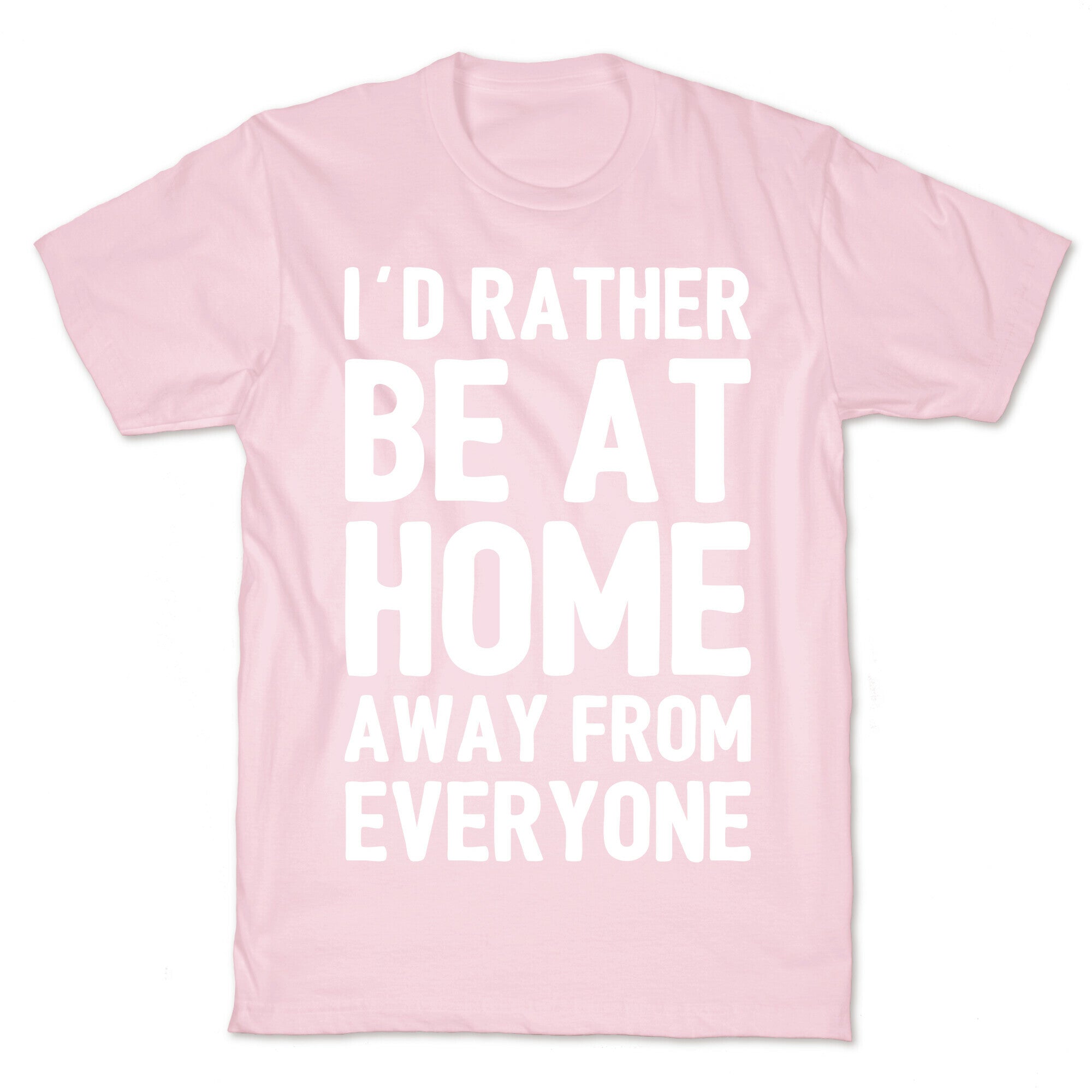 I'd Rather Be At Home Away From Everyone T-Shirt