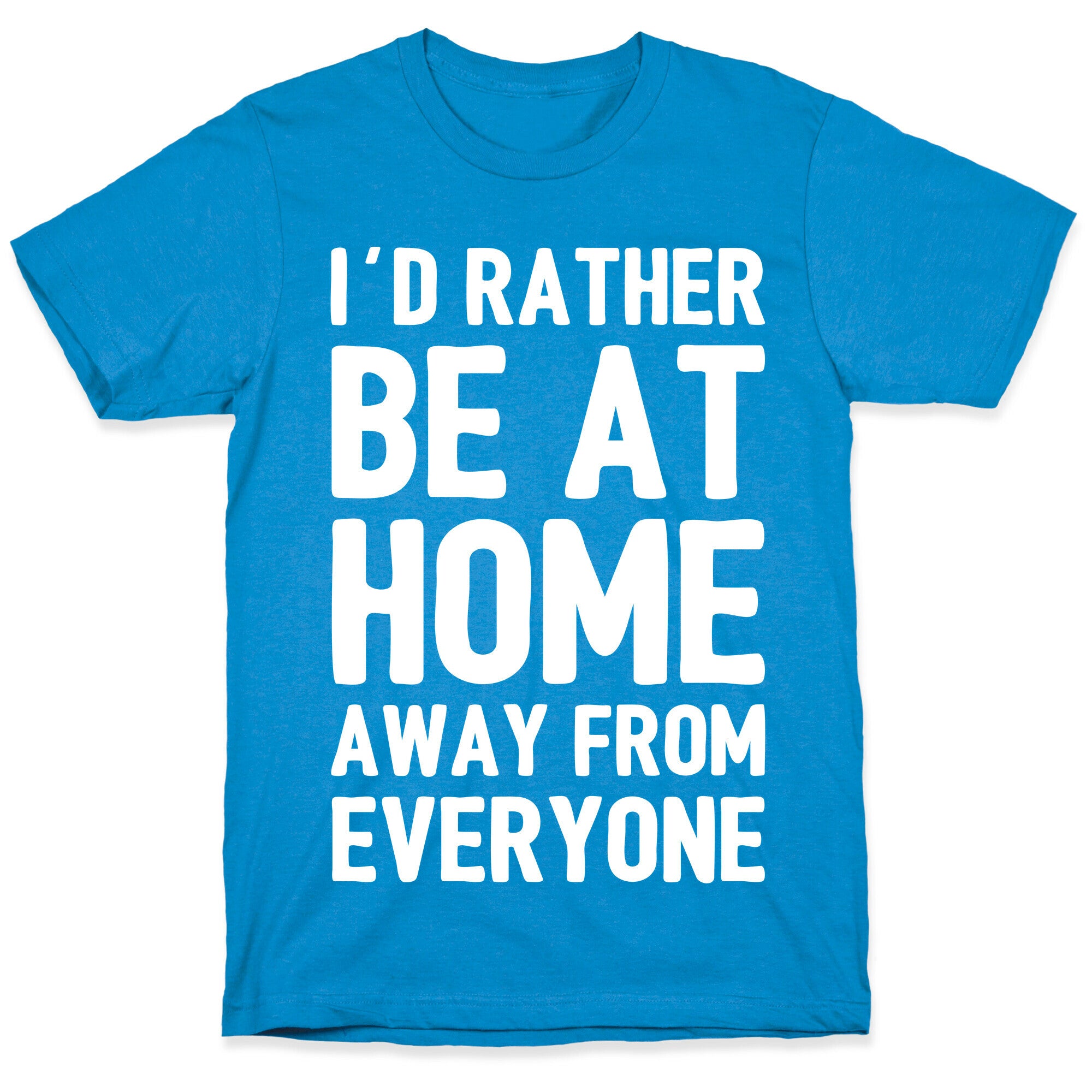 I'd Rather Be At Home Away From Everyone T-Shirt