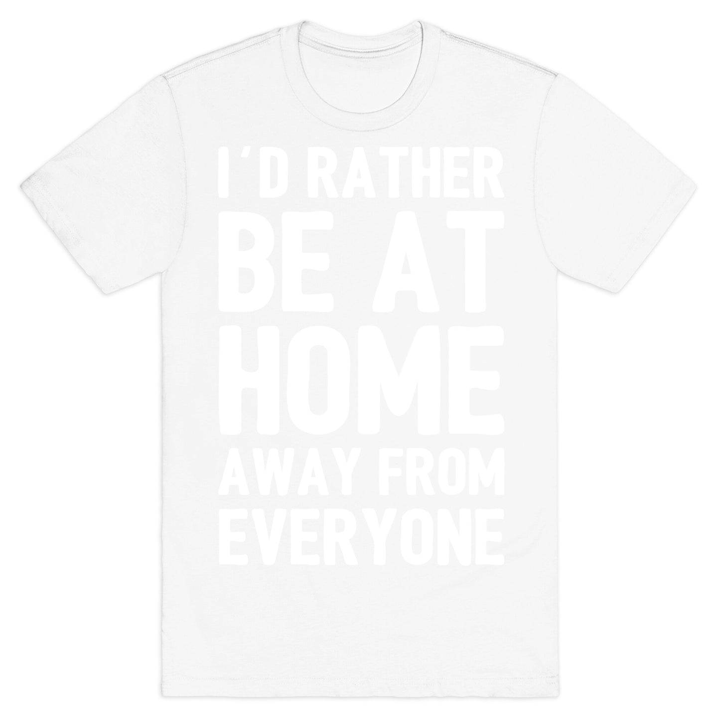 I'd Rather Be At Home Away From Everyone T-Shirt