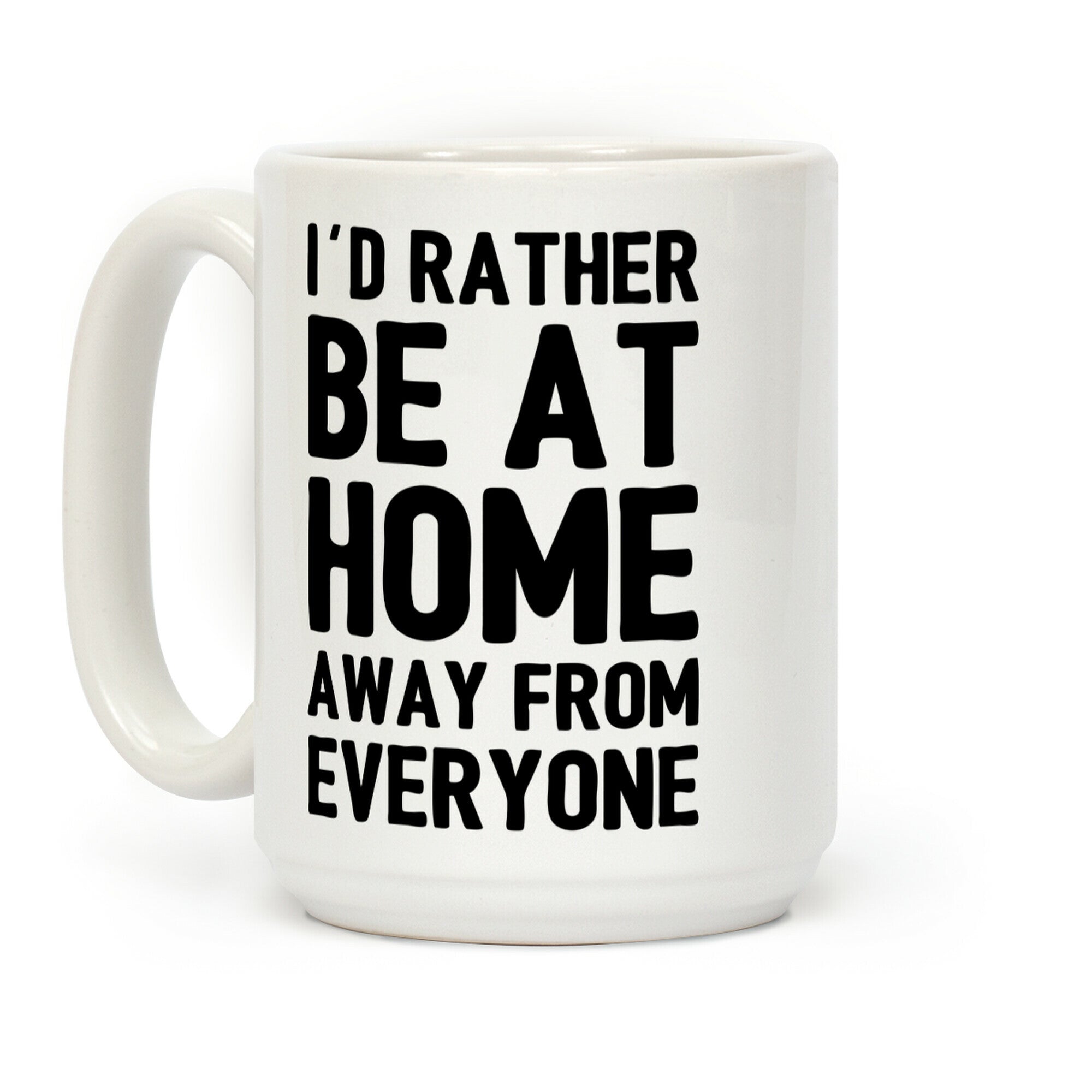 I'd Rather Be At Home Away From Everyone Coffee Mug