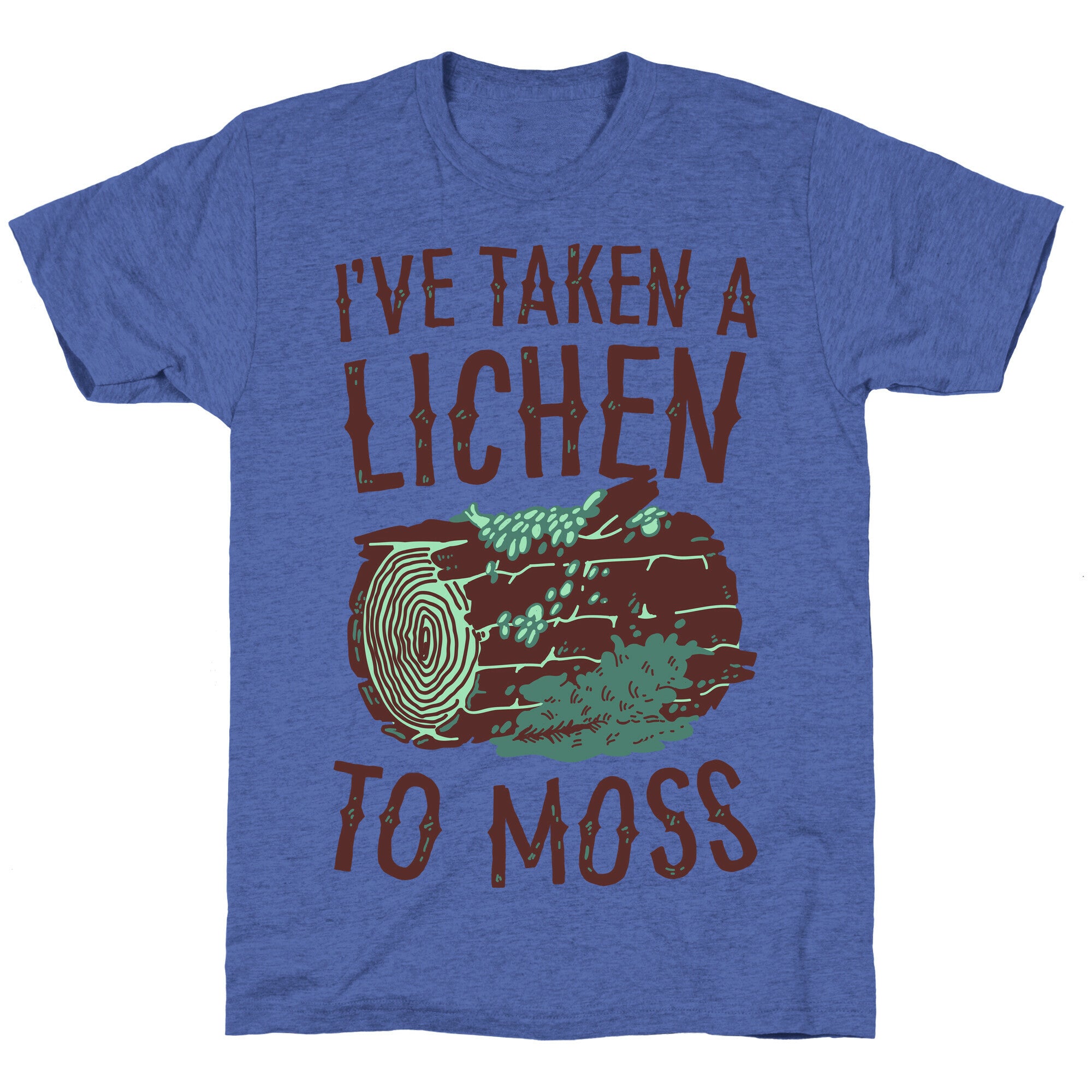 I've Taken a Lichen to Moss Unisex Triblend Tee