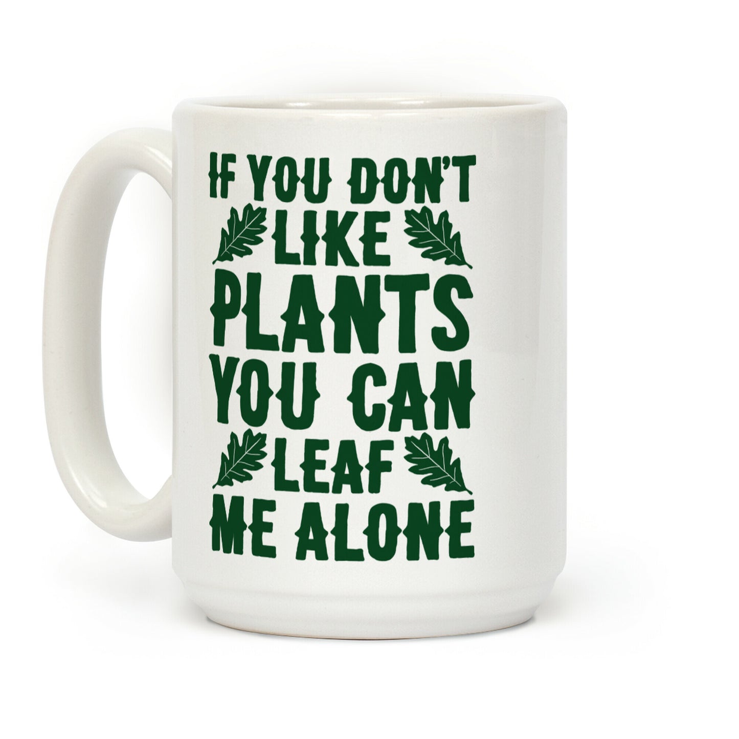 If You Don't Like Plants You Can Leaf Me Alone Coffee Mug