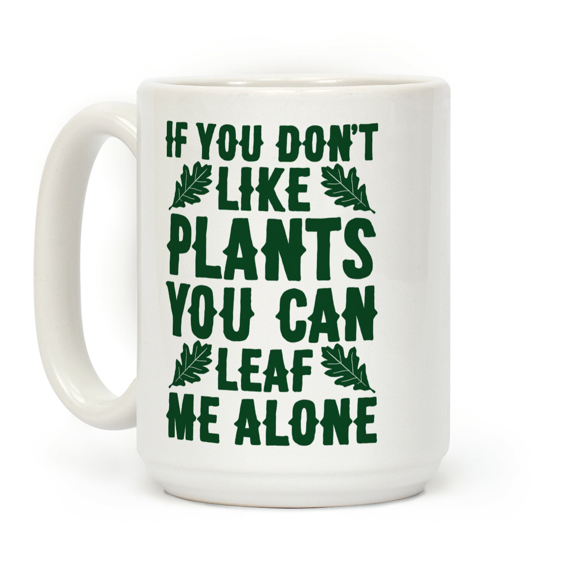 If You Don't Like Plants You Can Leaf Me Alone Coffee Mug