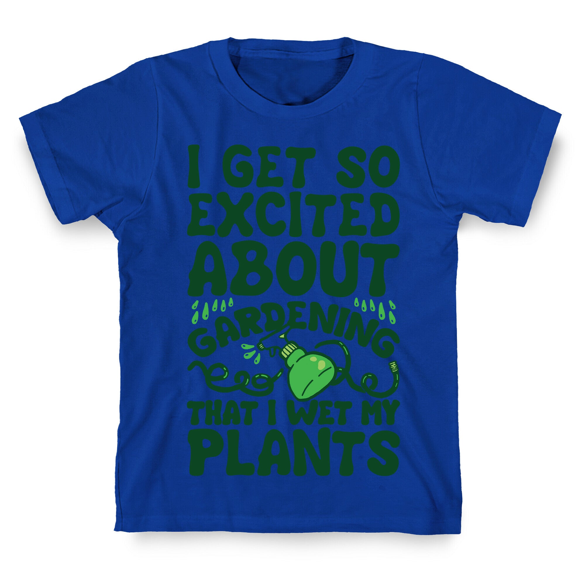 I Get So Excited About Gardening I Wet My Plants T-Shirt