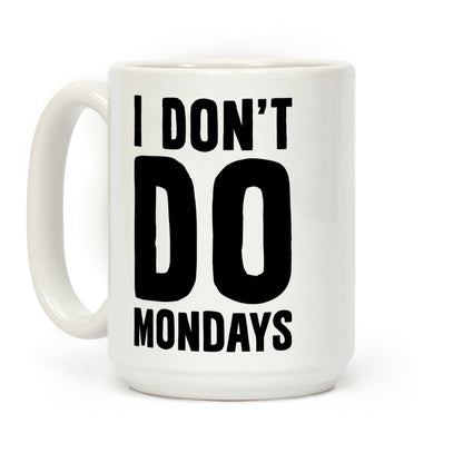 I Don't Do Mondays Coffee Mug