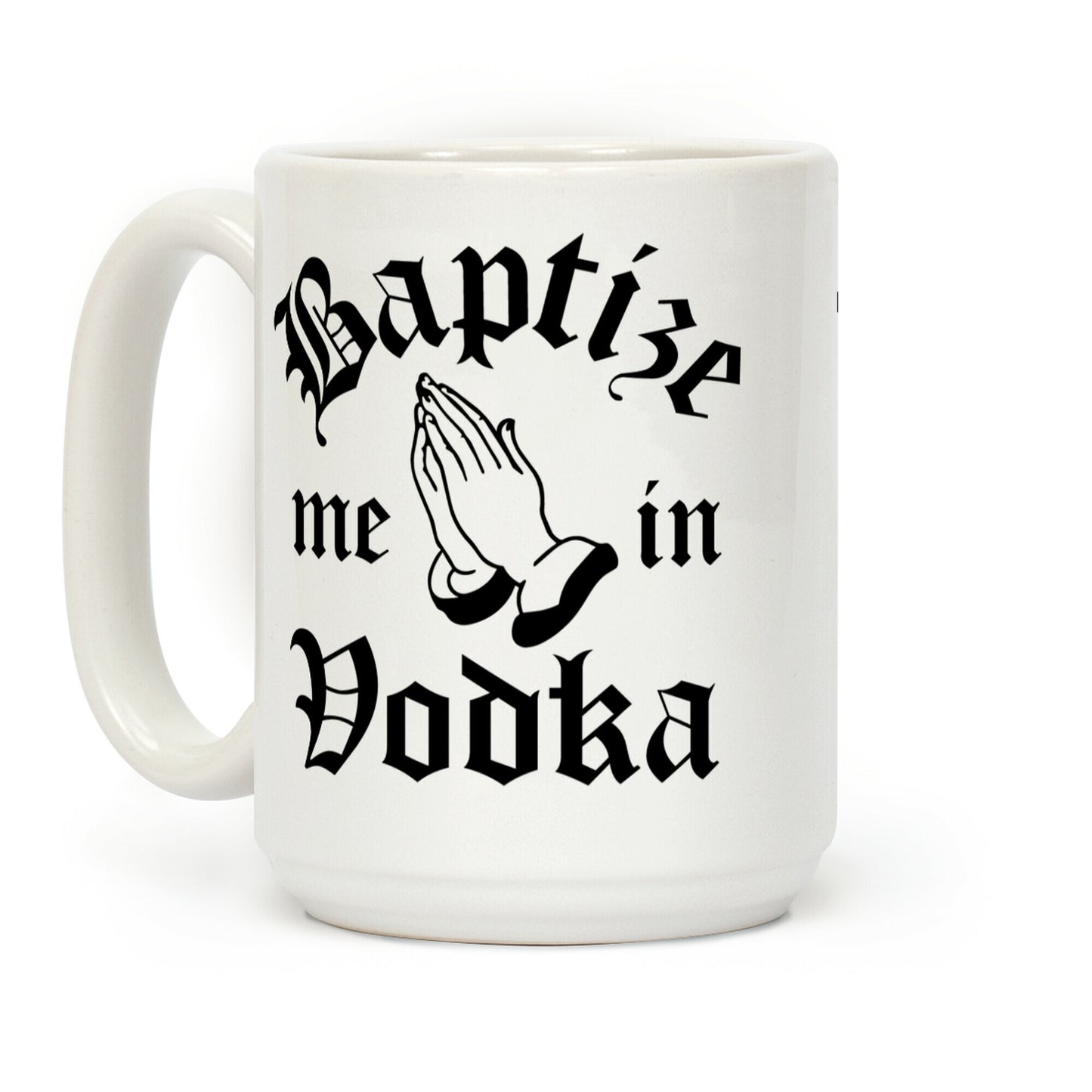 Baptize Me In Vodka Coffee Mug