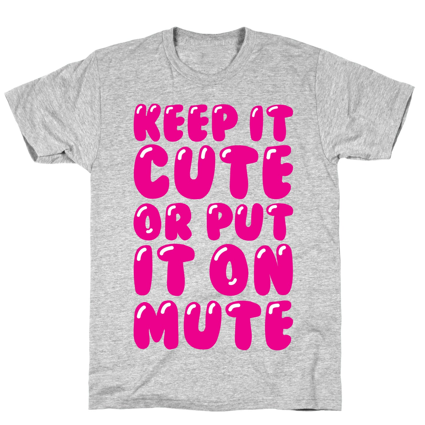 Keep It Cute Or Put It On Mute T-Shirt