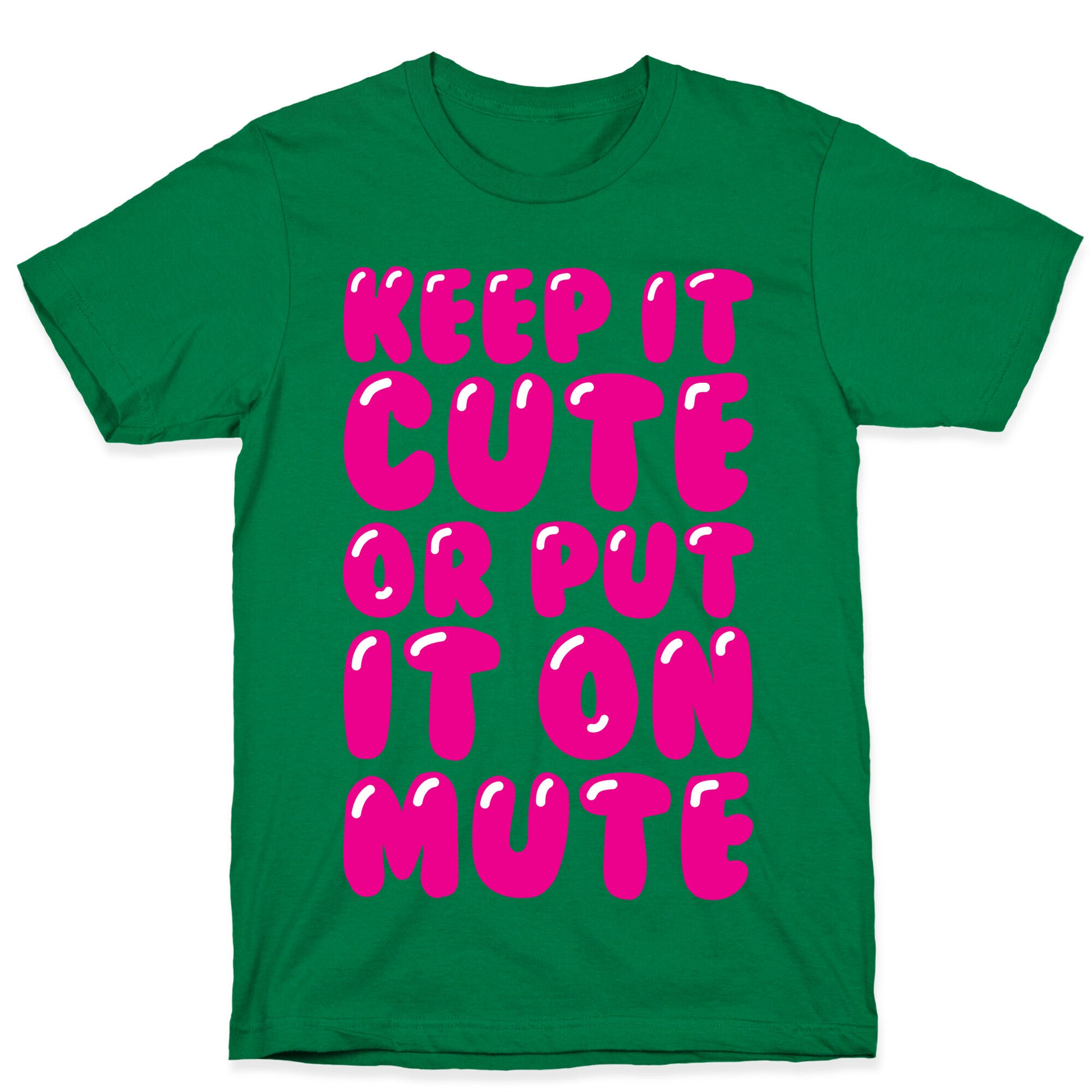 Keep It Cute Or Put It On Mute T-Shirt
