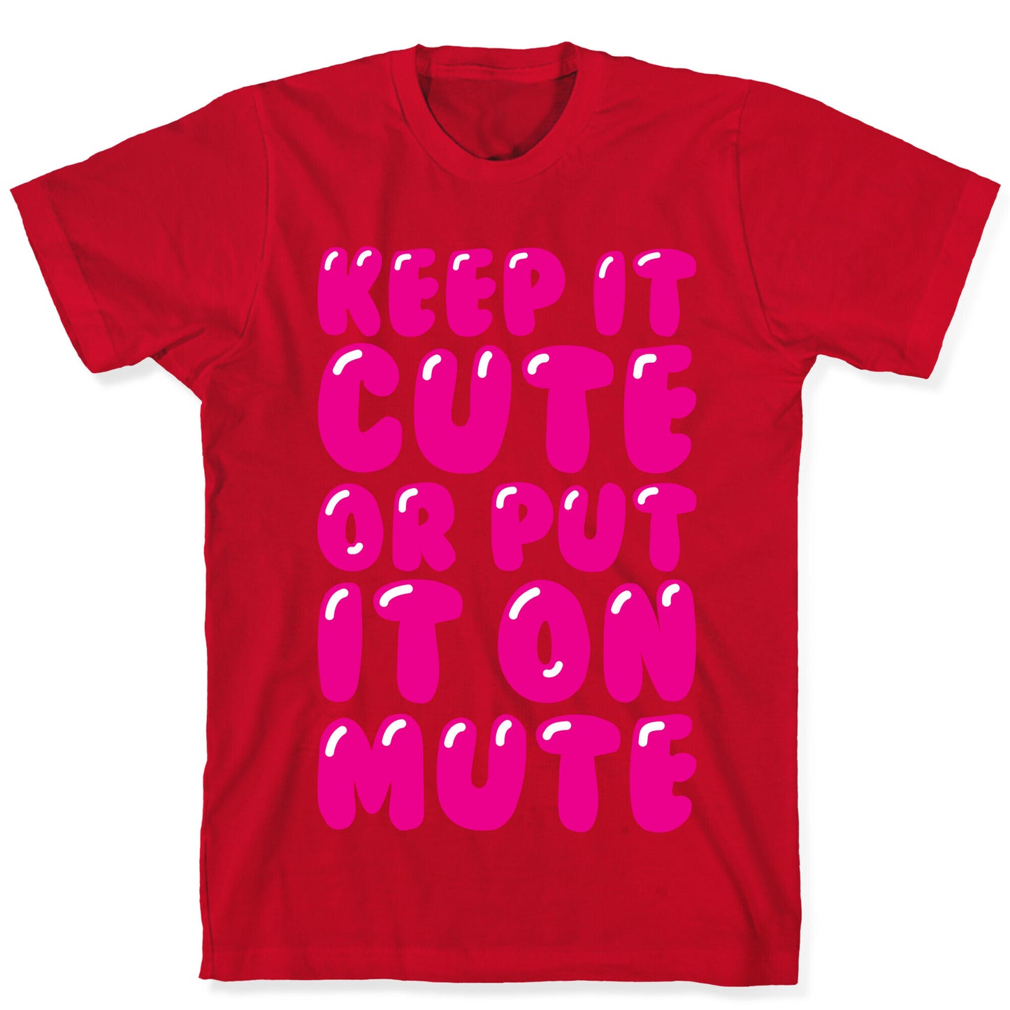 Keep It Cute Or Put It On Mute T-Shirt