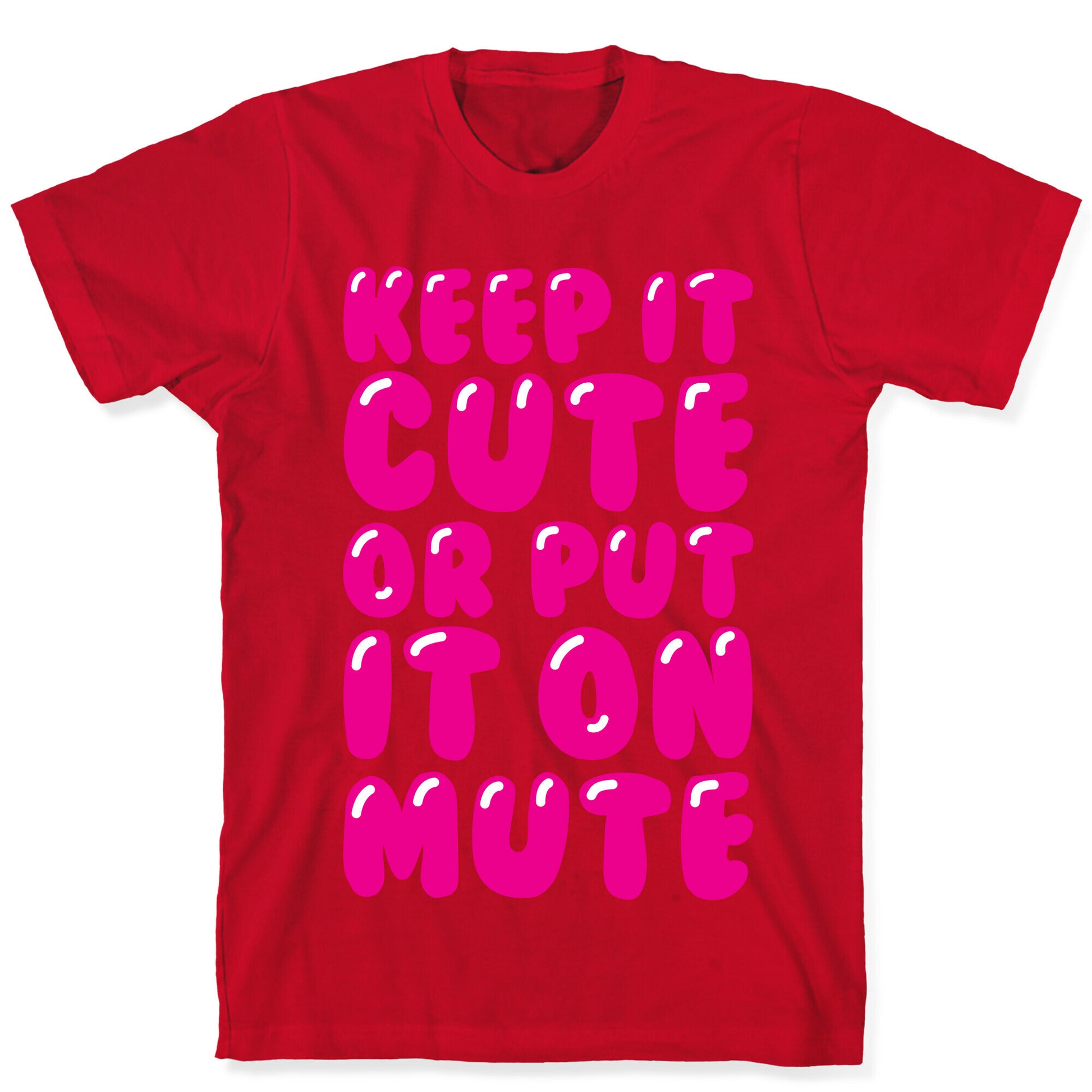 Keep It Cute Or Put It On Mute T-Shirt