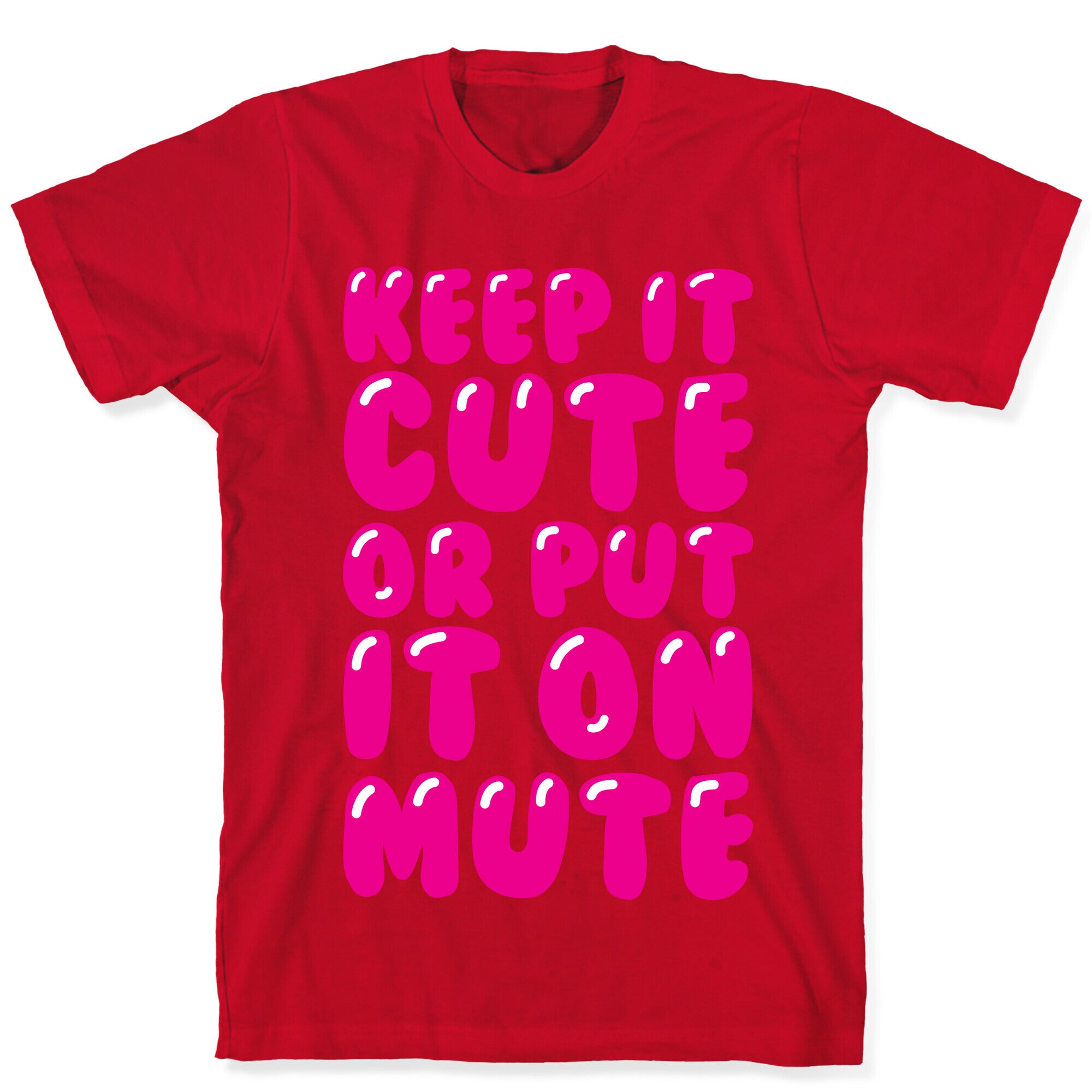 Keep It Cute Or Put It On Mute T-Shirt