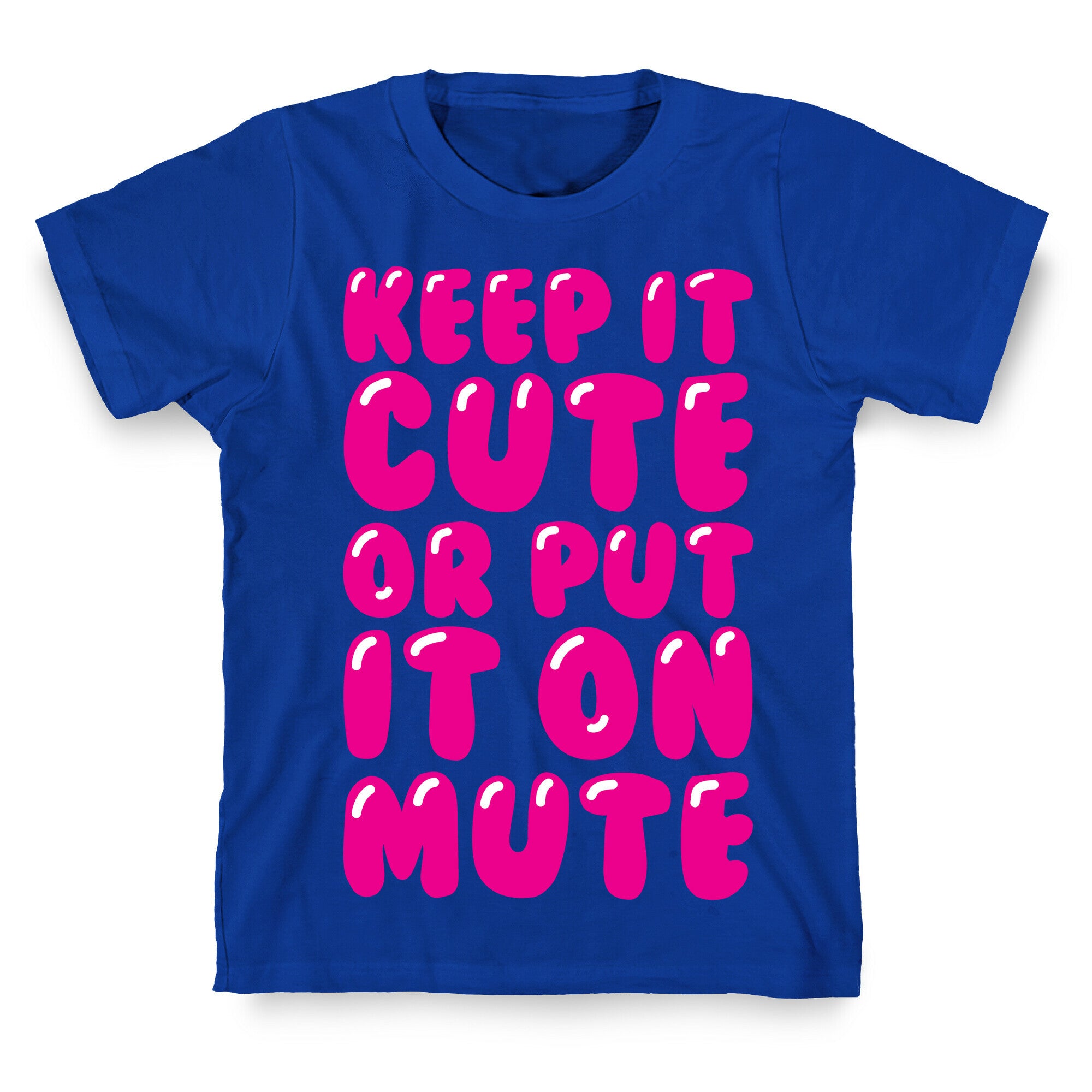 Keep It Cute Or Put It On Mute T-Shirt