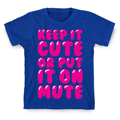 Keep It Cute Or Put It On Mute T-Shirt