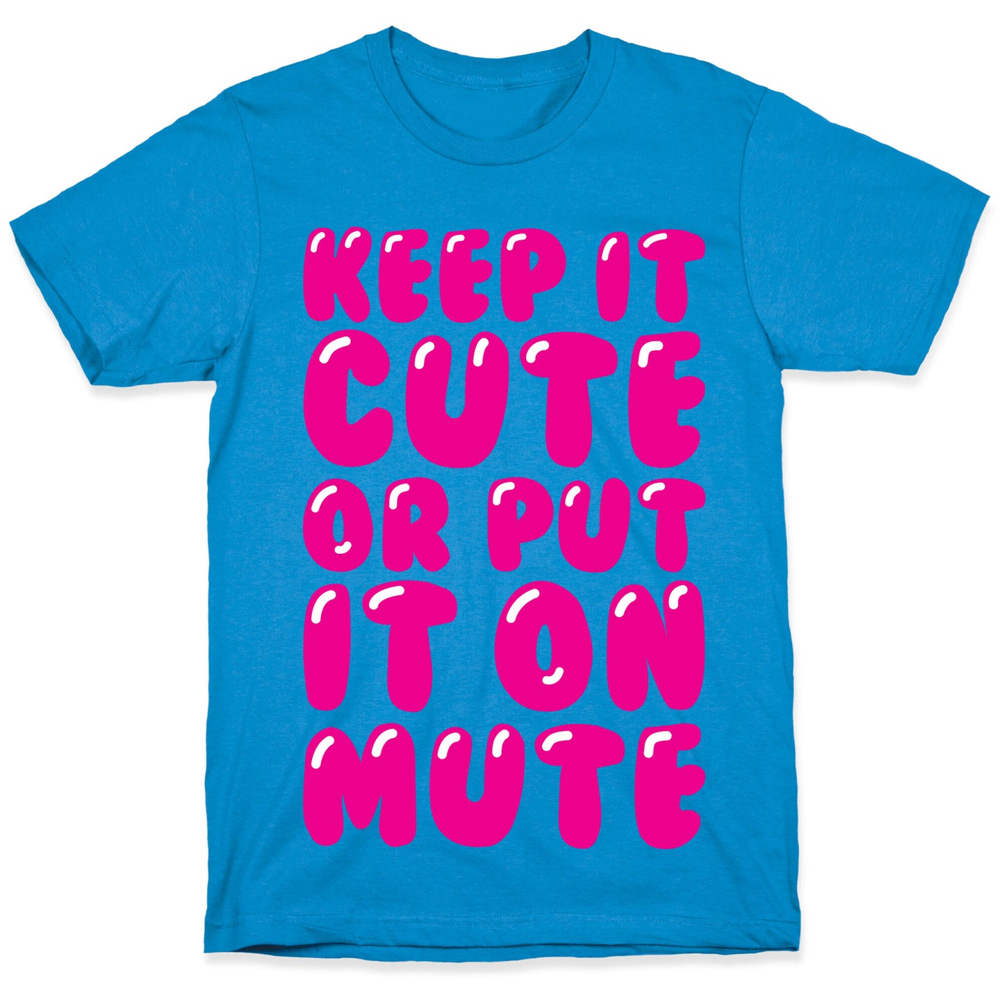 Keep It Cute Or Put It On Mute T-Shirt