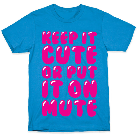 Keep It Cute Or Put It On Mute T-Shirt