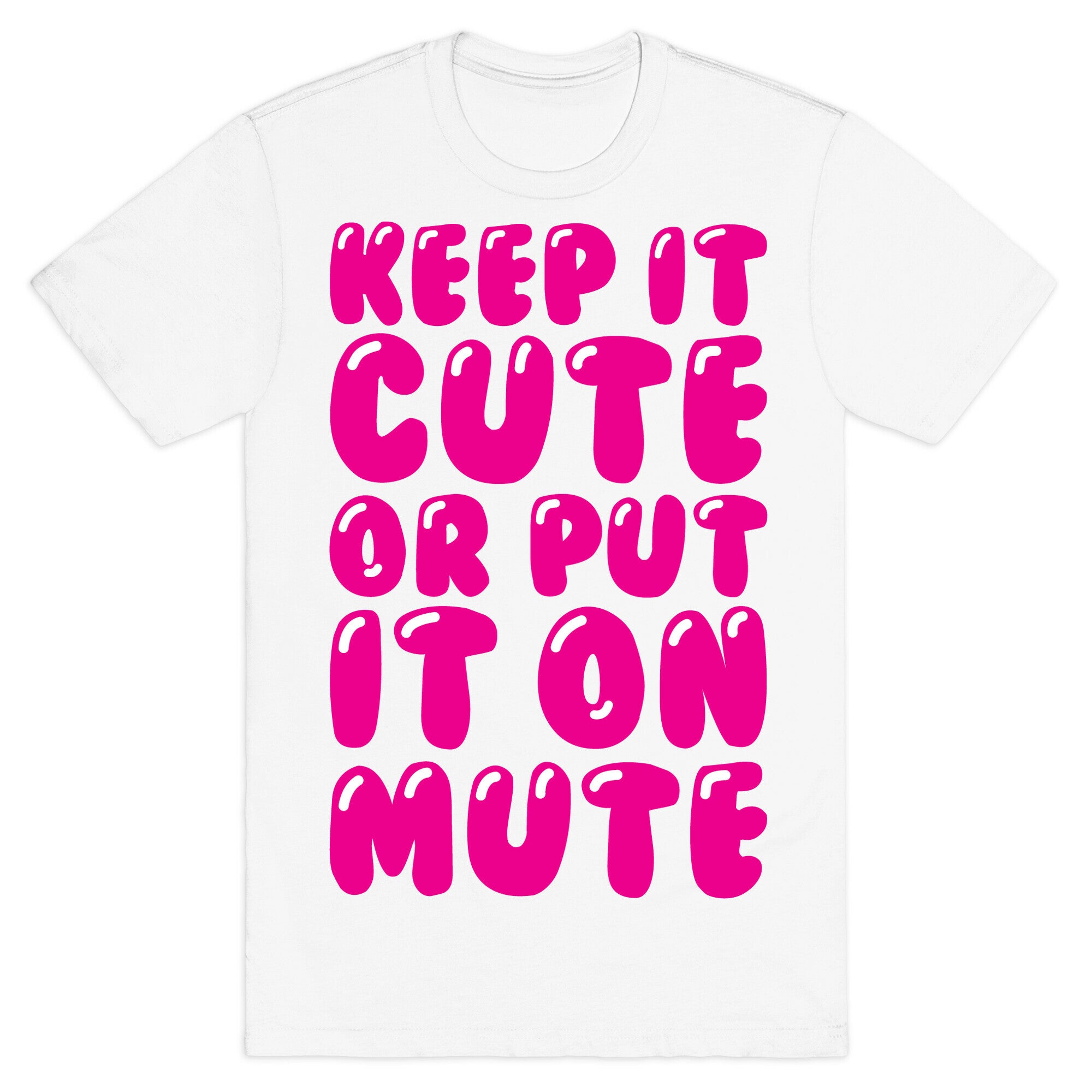 Keep It Cute Or Put It On Mute T-Shirt