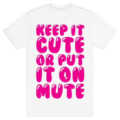 Keep It Cute Or Put It On Mute T-Shirt