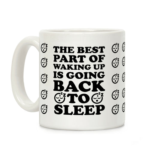 The Best Part Of Waking Up Is Going Back To Sleep Coffee Mug