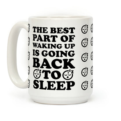 The Best Part Of Waking Up Is Going Back To Sleep Coffee Mug