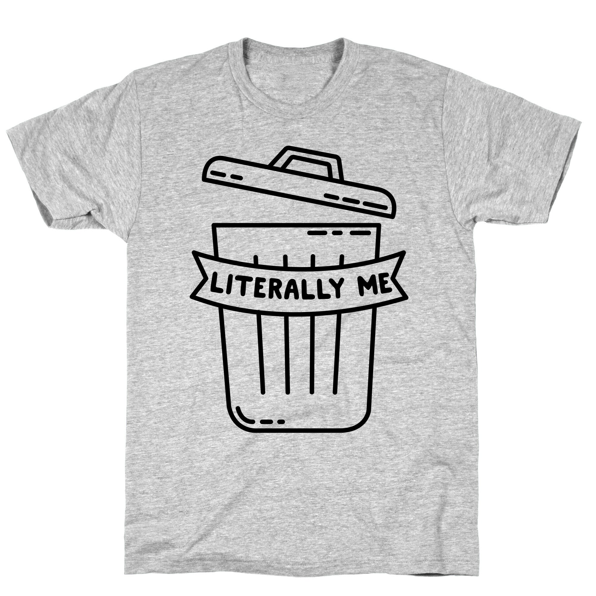 Literally Me (Trash) T-Shirt