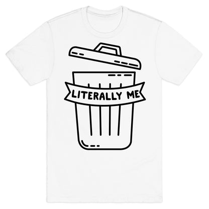 Literally Me (Trash) T-Shirt