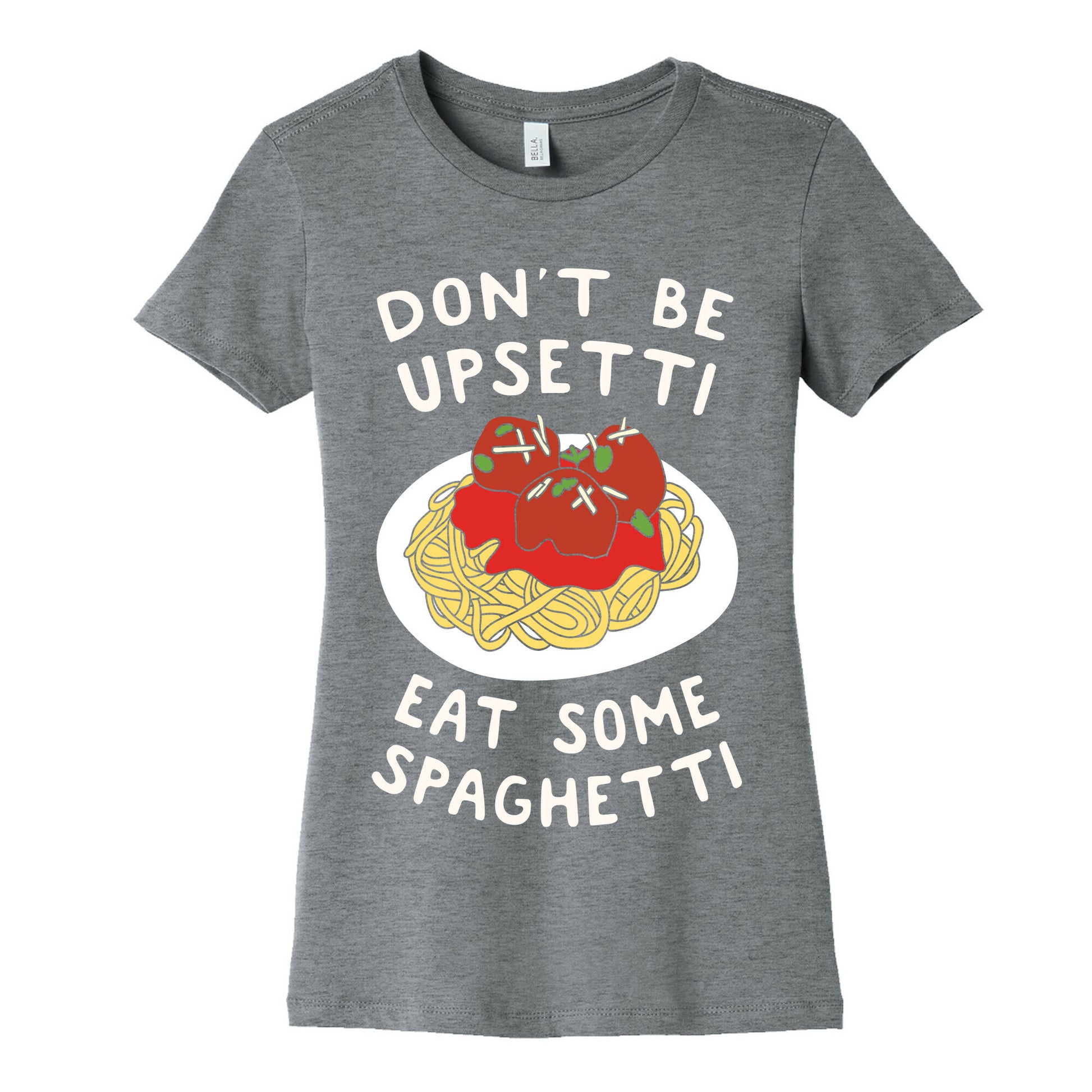 Don't Be Upsetti Eat Some Spaghetti Women's Cotton Tee